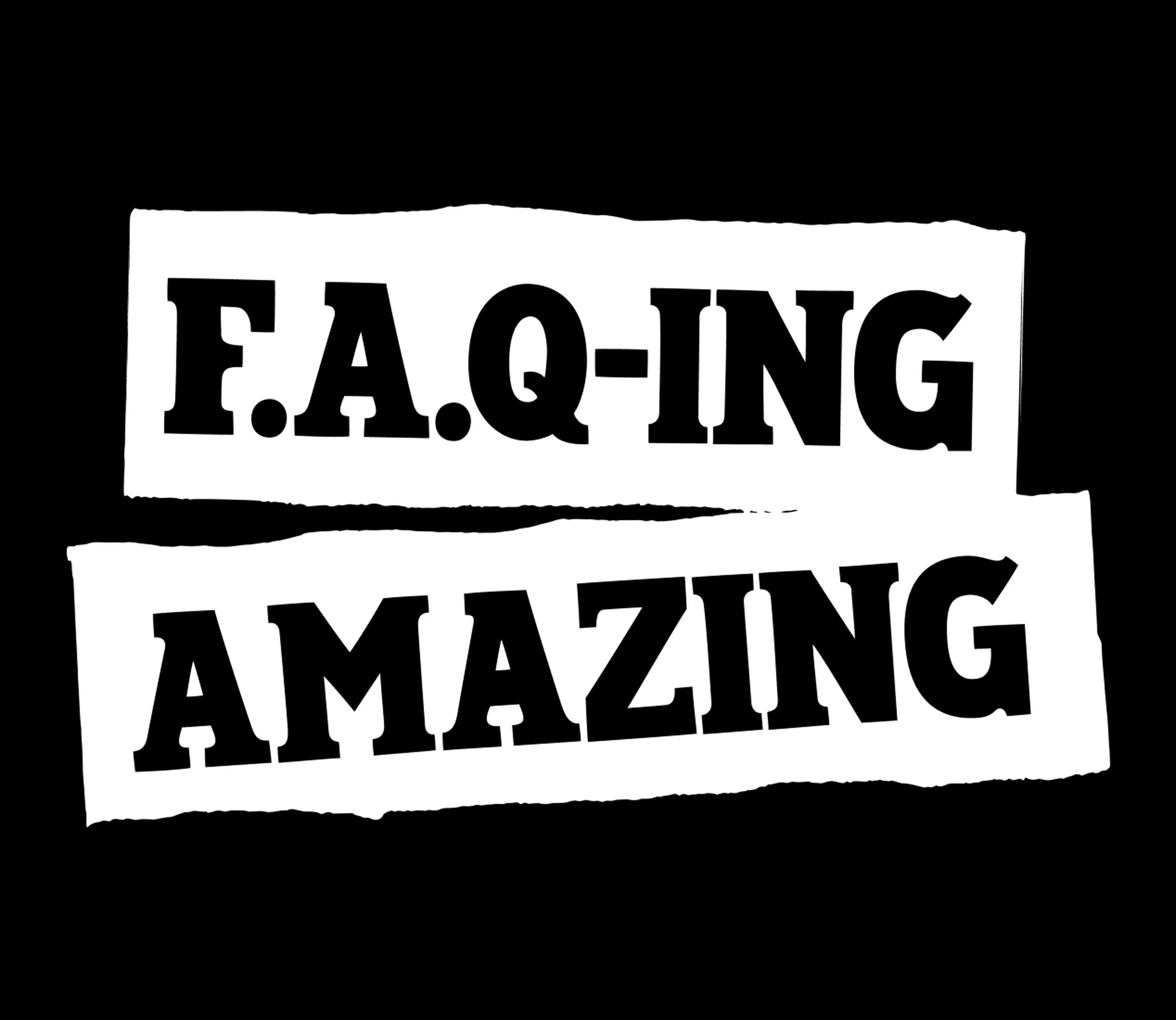F.A.Q.-ing Amazing