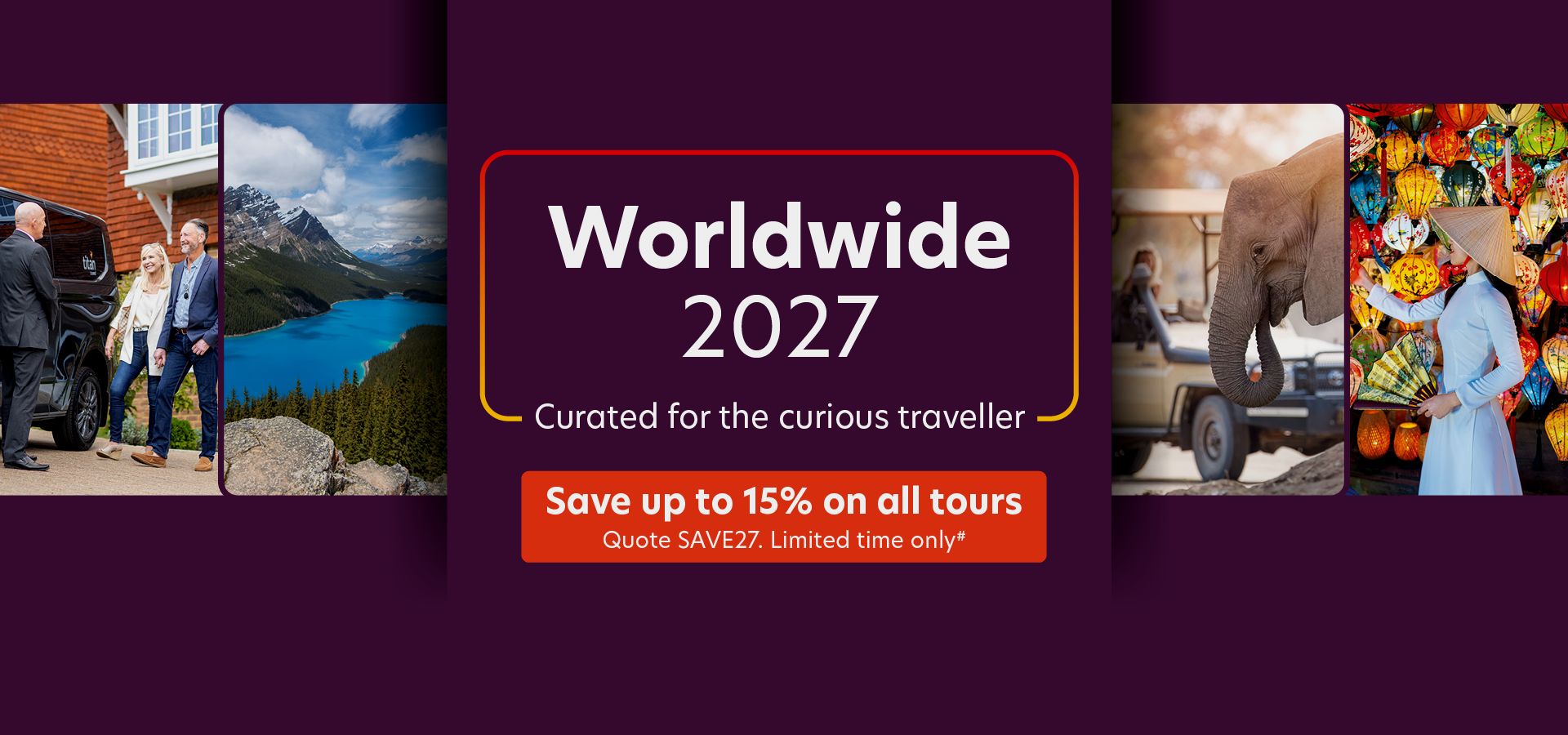 Worldwide 2027. Curated for the curious traveller . Save up to 15% on all tours. Quote SAVE27. Limited time only#
