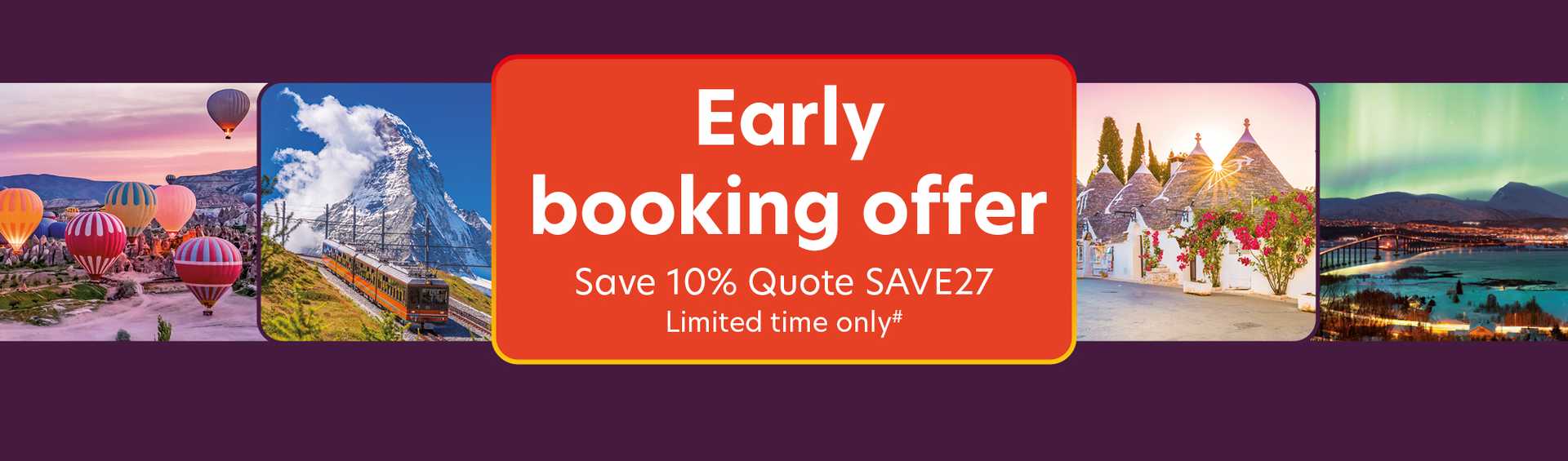 Early booking offer. Save 10% Quote SAVE27. Limited time only#