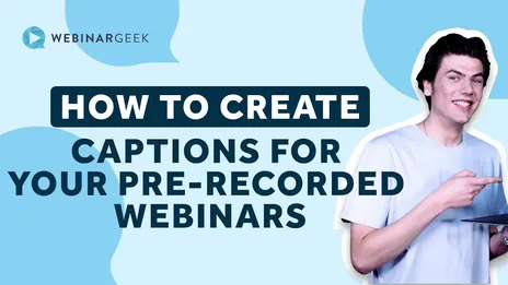 How To Create Captions And Subtitles For Your Pre-recorded Webinars
