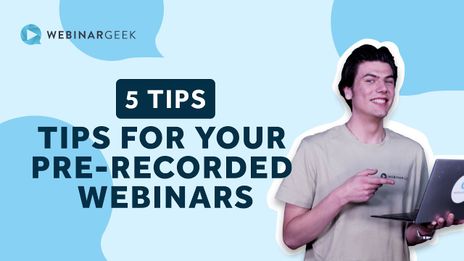 5 Tips For Your Pre Recorded Webinars