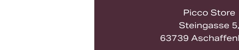 A dark maroon rectangle with white text listing: "Picco Store, Steingasse 5, 63739 Aschaffenburg" on the right side; left side is blank white.
