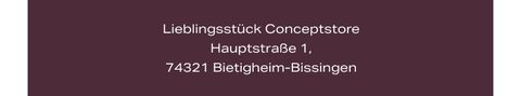 "Lieblingsstück Conceptstore, Hauptstraße 1, 74321 Bietigheim-Bissingen" text on a maroon background.