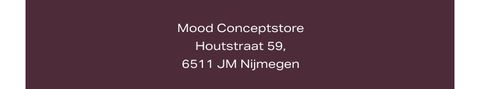 Text on a dark background: "Mood Conceptstore, Houtstraat 59, 6511 JM Nijmegen."