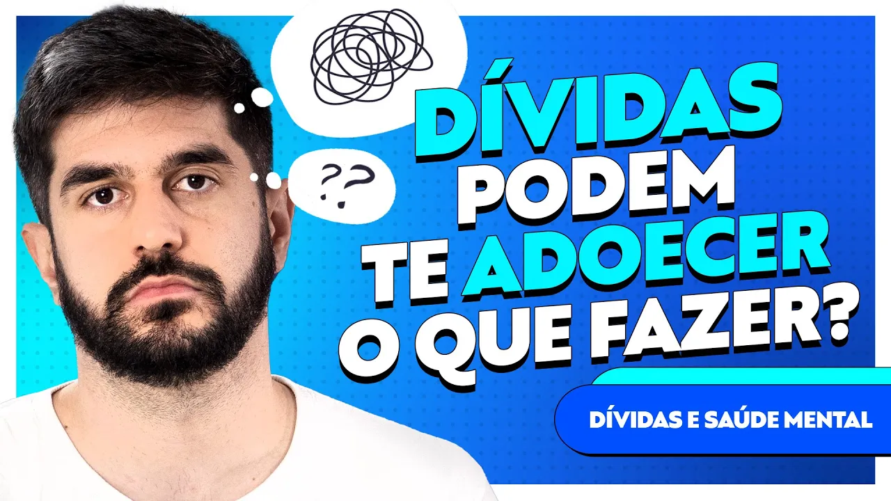 Estar Endividado Te Deixa Doente: 5 Dicas Para Cuidar da Sua Saúde Mental