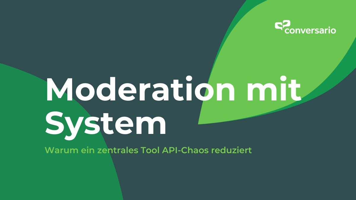 Moderation mit System: Warum ein zentrales Tool API-Chaos reduziert