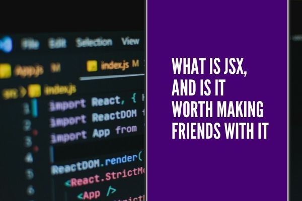 What is JSX, and is it worth making friends with it