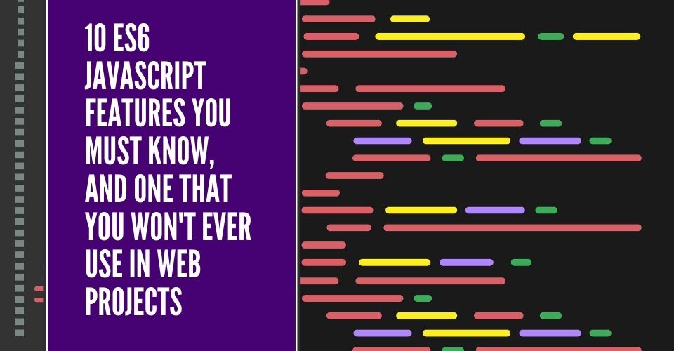 10 ES6 JavaScript features you must know, and one that you won't ever use in web projects