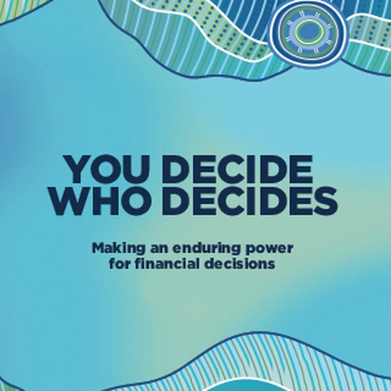 You Decide Who Decides - Enduring power for financial decisions
