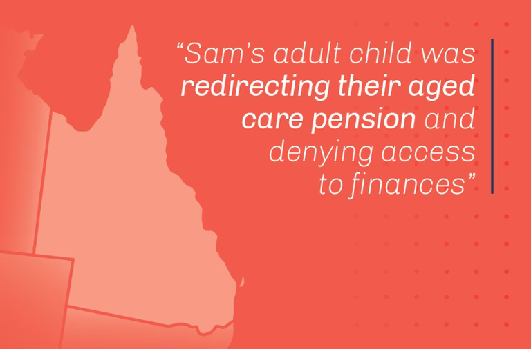 Sam’s adult child was redirecting their aged care pension and denying access to finances