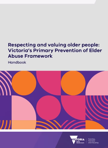 Respecting and valuing older people: Victoria’s Primary Prevention of Elder Abuse Framework Handbook