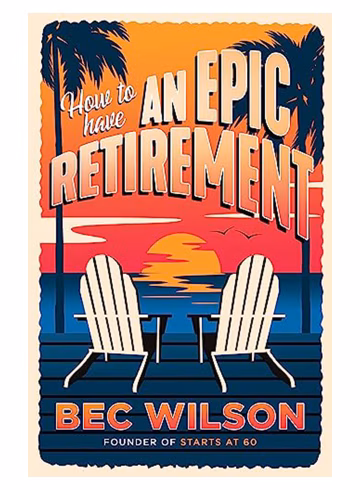 How to Have an Epic Retirement by Bec Wilson