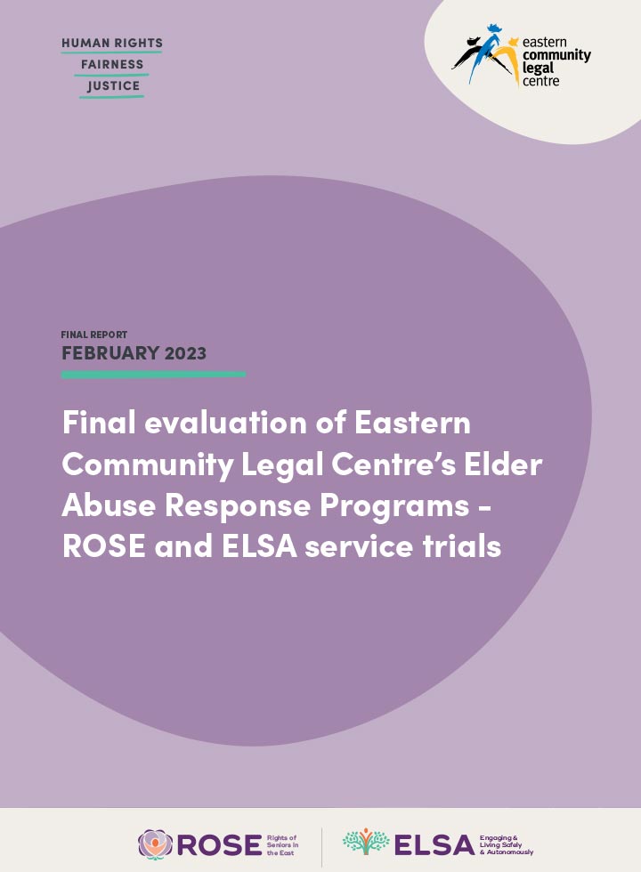 Final evaluation of Eastern Community Legal Centre’s Elder Abuse Response Programs - ROSE and ELSA service trials