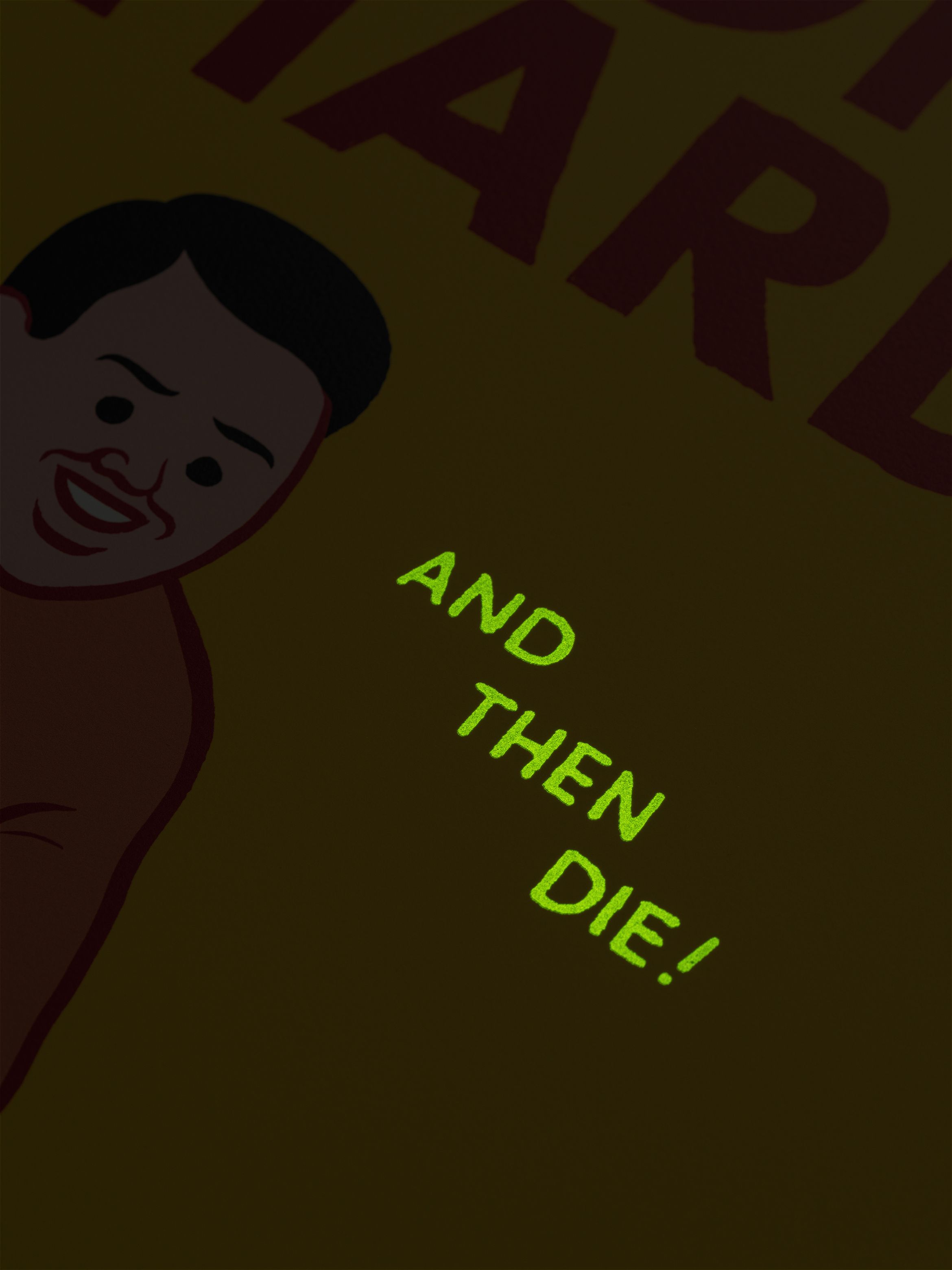 Glow-in-the-dark text reads "AND THEN DIE!" beneath a partial illustration of a smiling person on a dark background.