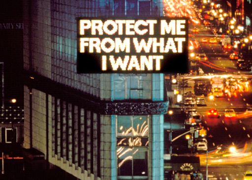 PROTECT ME FROM WHAT I WANT (digital billboard) by Jenny Holzer PROTECT ME FROM WHAT I WANT (digital billboard) by Jenny Holzer