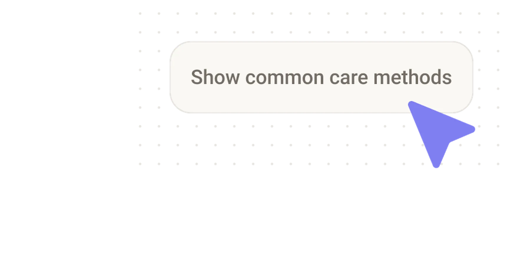 A pop-up with "Show common care methods" and a blue cursor hovering over it on a dotted background.