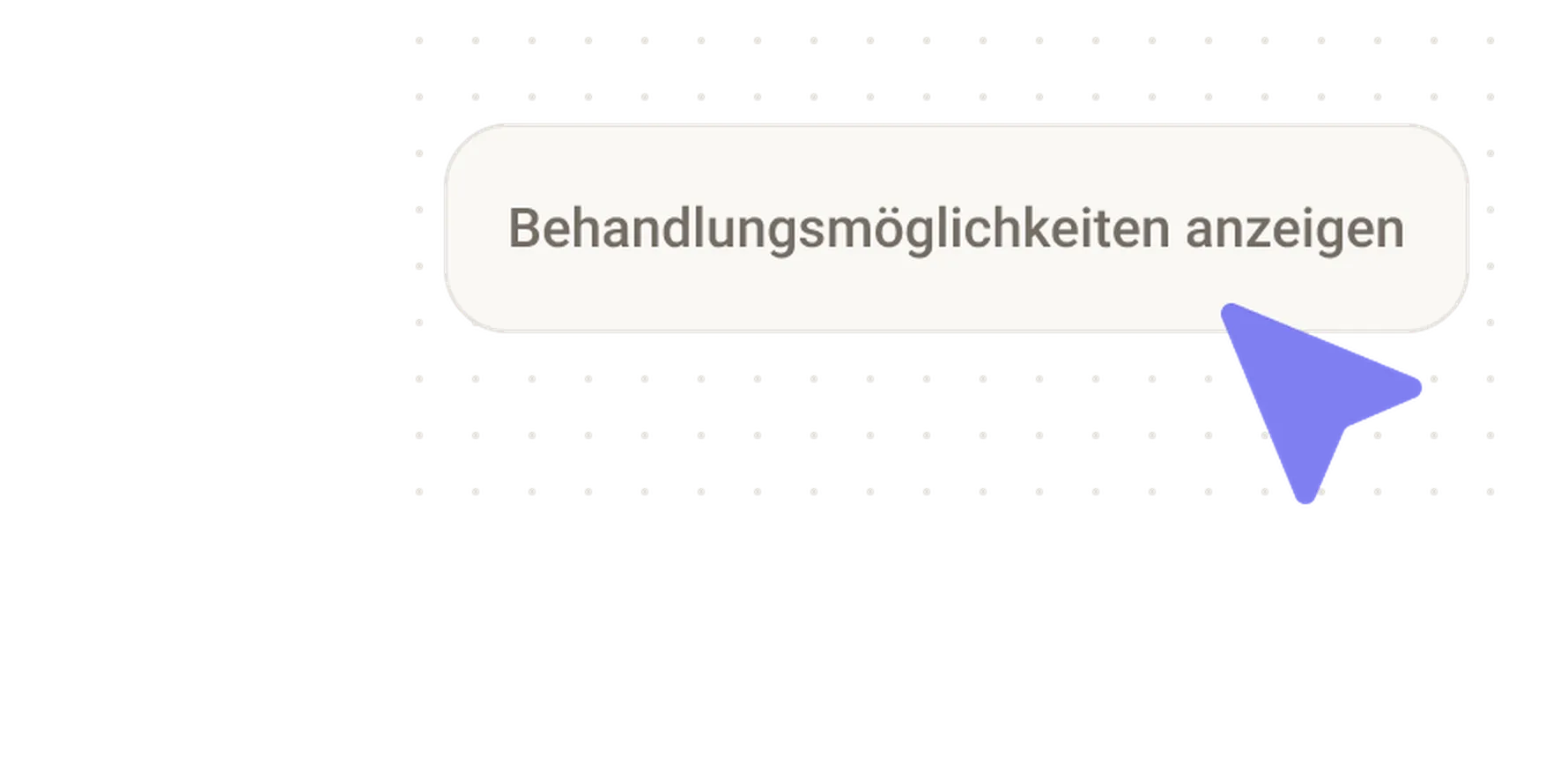 A rectangular button with German text "Behandlungsmöglichkeiten anzeigen" and a blue cursor pointer, on a dotted black background.