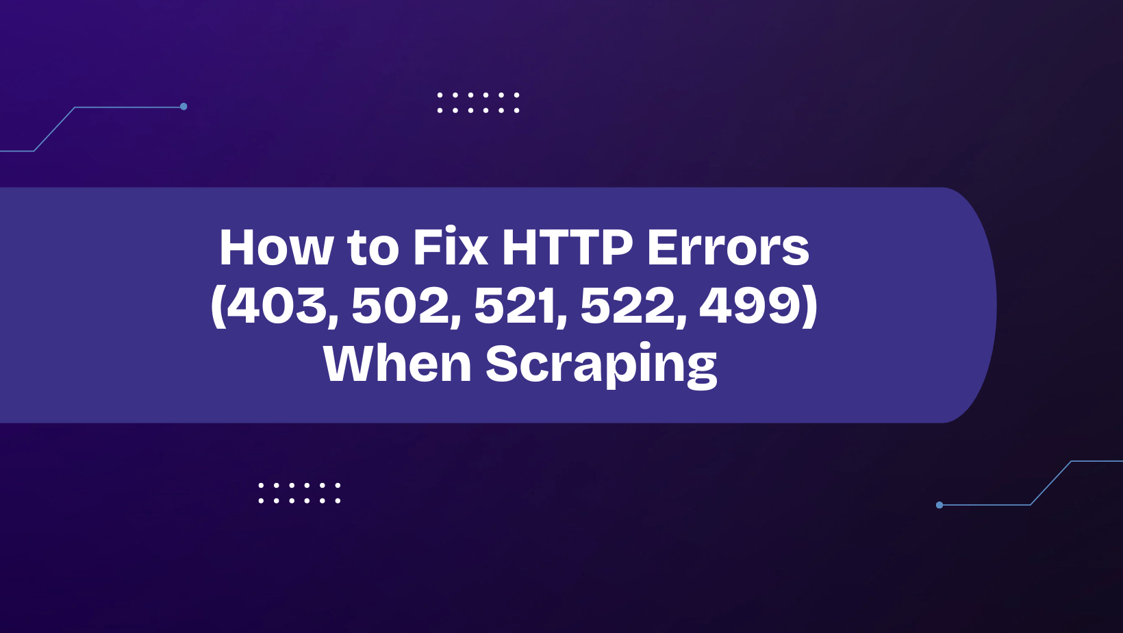 Http Response Errors How to Fix HTTP Errors (403, 502, 521, 522, 499) When Scraping