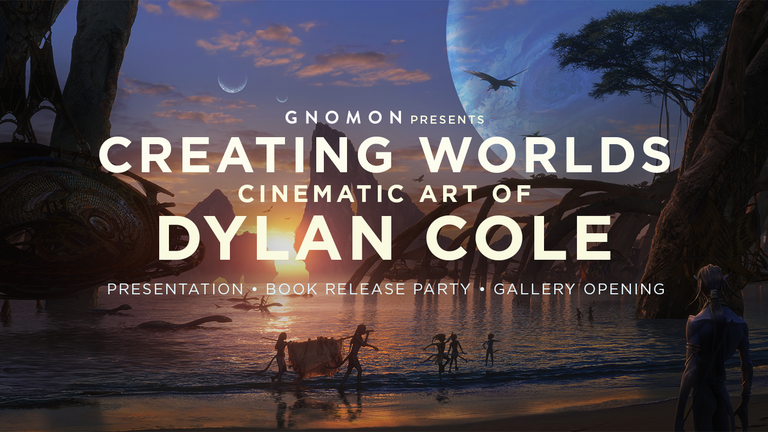 Creating Worlds: Cinematic Art of Dylan Cole (Presentation and Book Release Party)