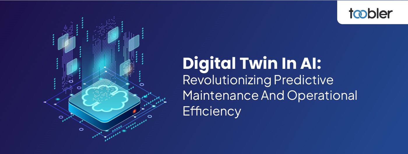 Digital Twin In AI: Revolutionizing Predictive Maintenance And Operational Efficiency