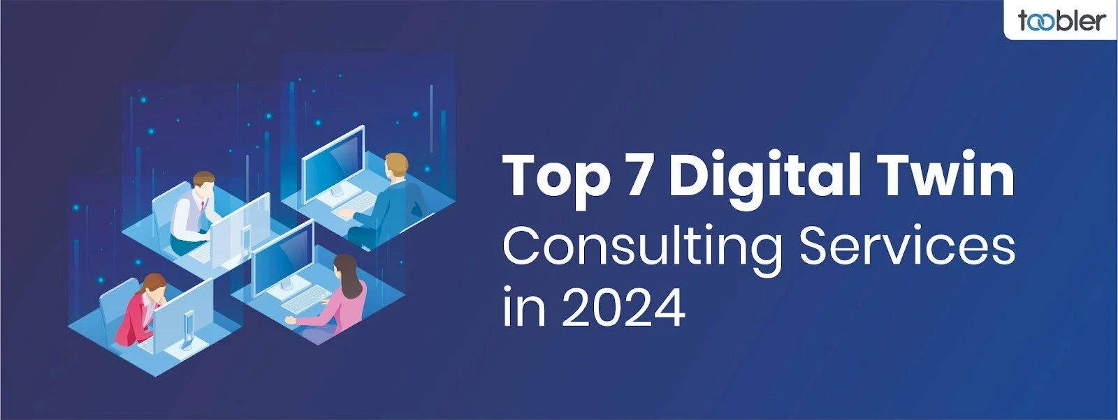 Top 7 Digital Twin Consulting Services in 2024 | Toobler