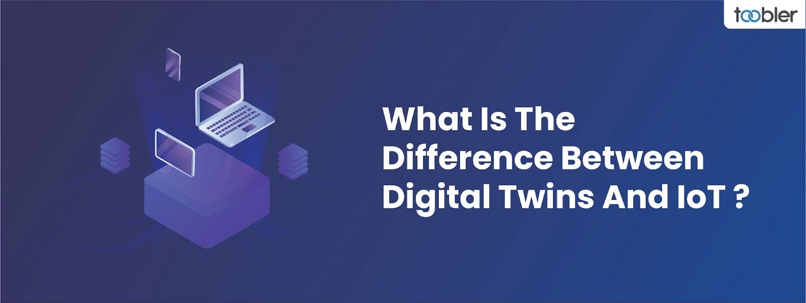 What Is The Difference Between Digital Twins And IoT
