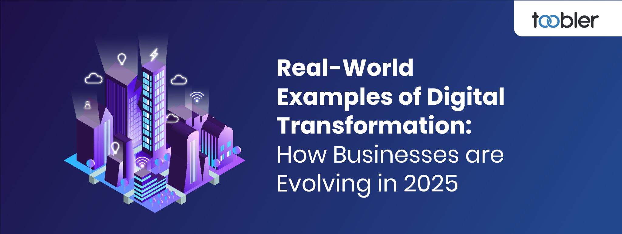 Real-World Examples of Digital Transformation: How Businesses are Evolving in 2025