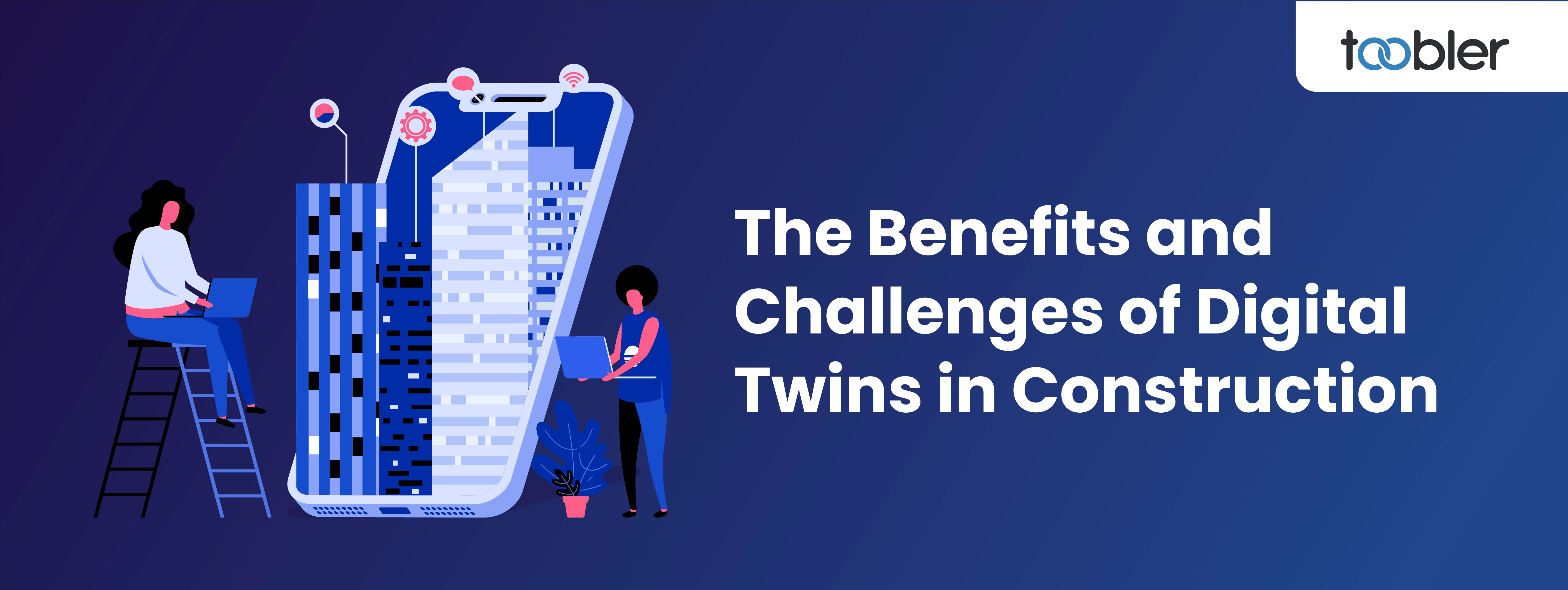 The Benefits and Challenges of Digital Twins in Construction