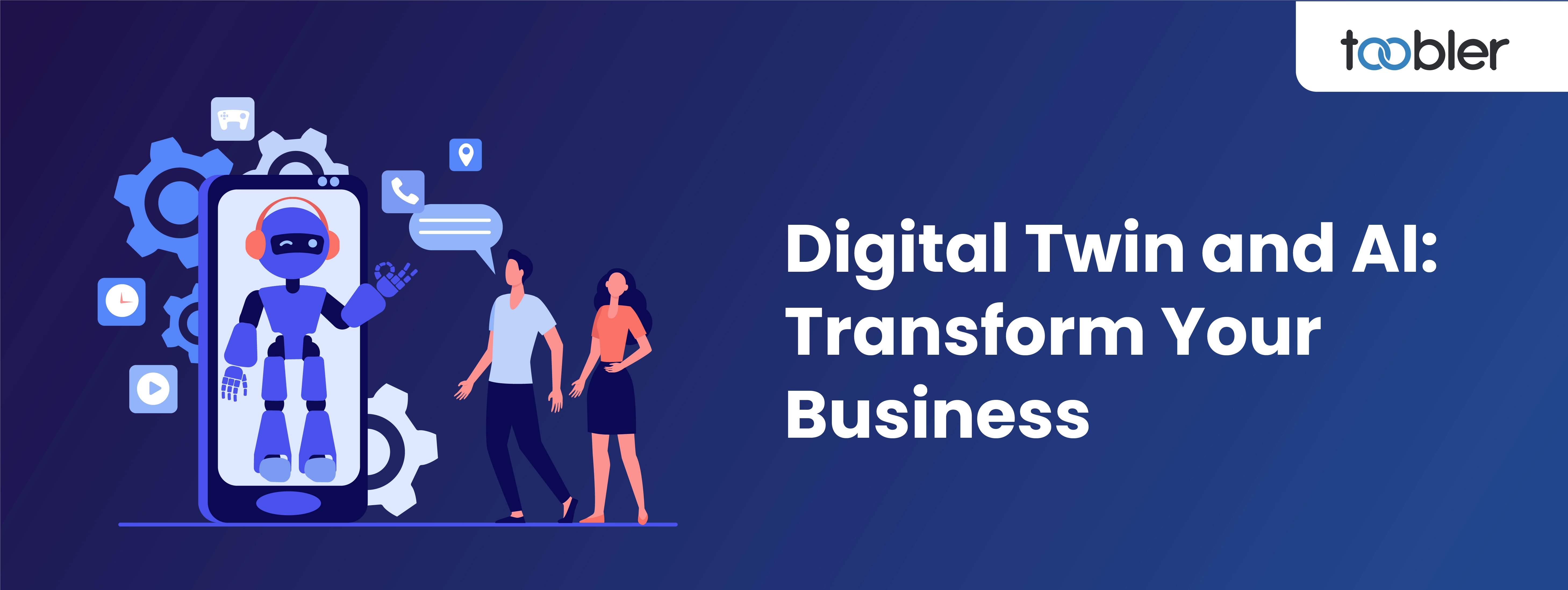 Transform Your Business with the Capabilities of Digital Twin and AI