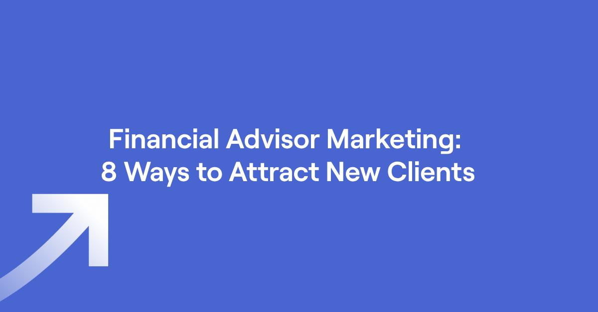 Financial Advisor Marketing: 8 Ways to Attract New Clients
