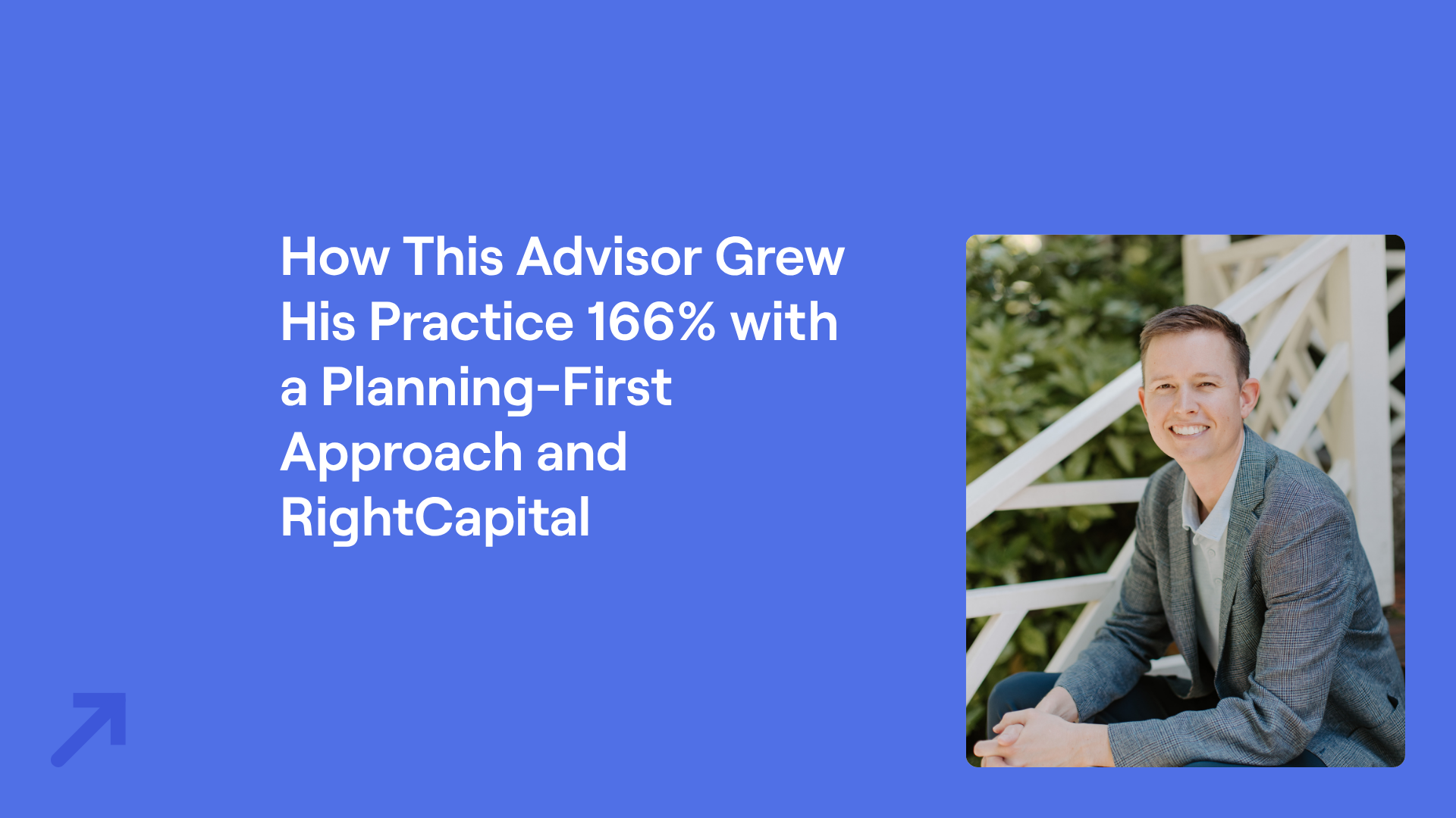 Patrick Williford headshot and title "How This Advisor Grew His Practice 166% with a Planning-First Approach and RightCapital"