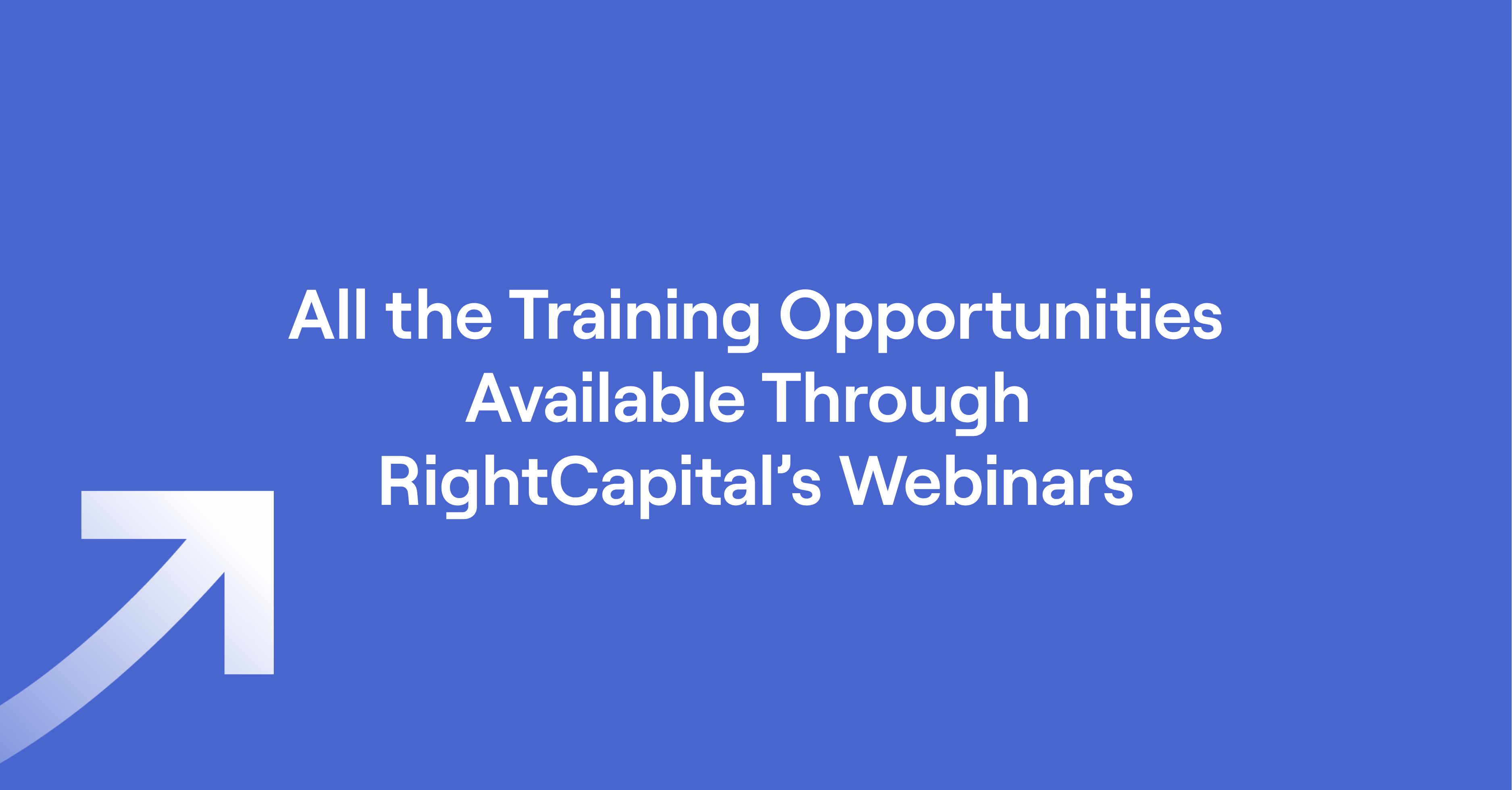 Text of "All the Training Opportunities Available Through RightCapital’s Webinars"