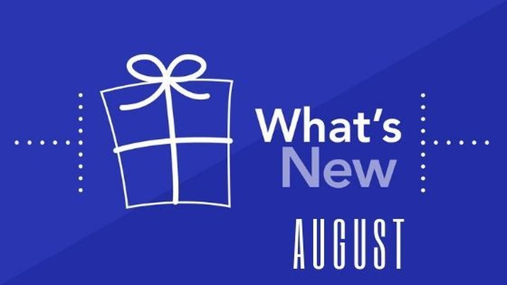 What's New - August Recap