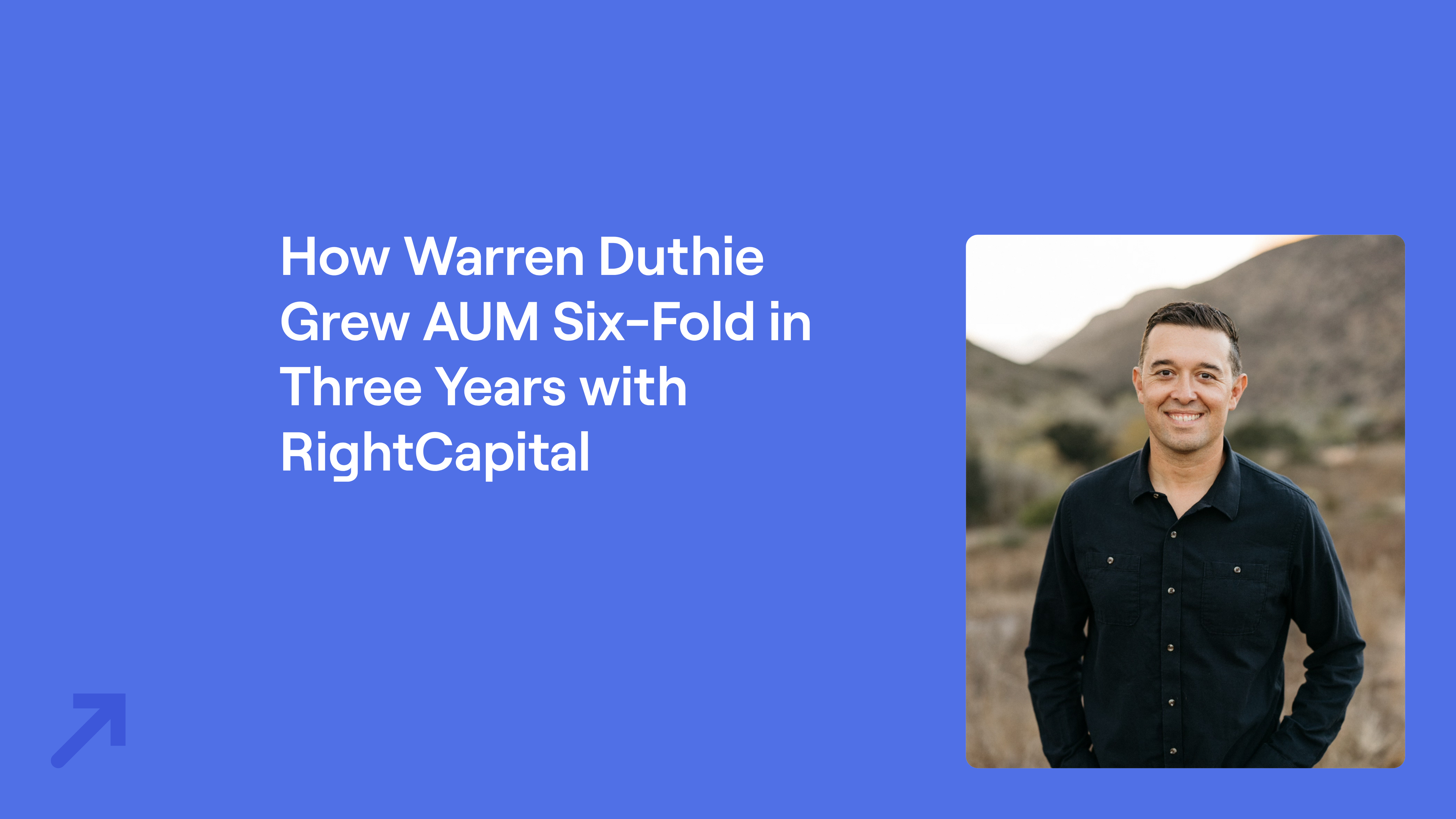 Text on blue background describes how Warren Duthie grew AUM six-fold in three years with RightCapital. Warren Duthie in a black shirt smiles outdoors.