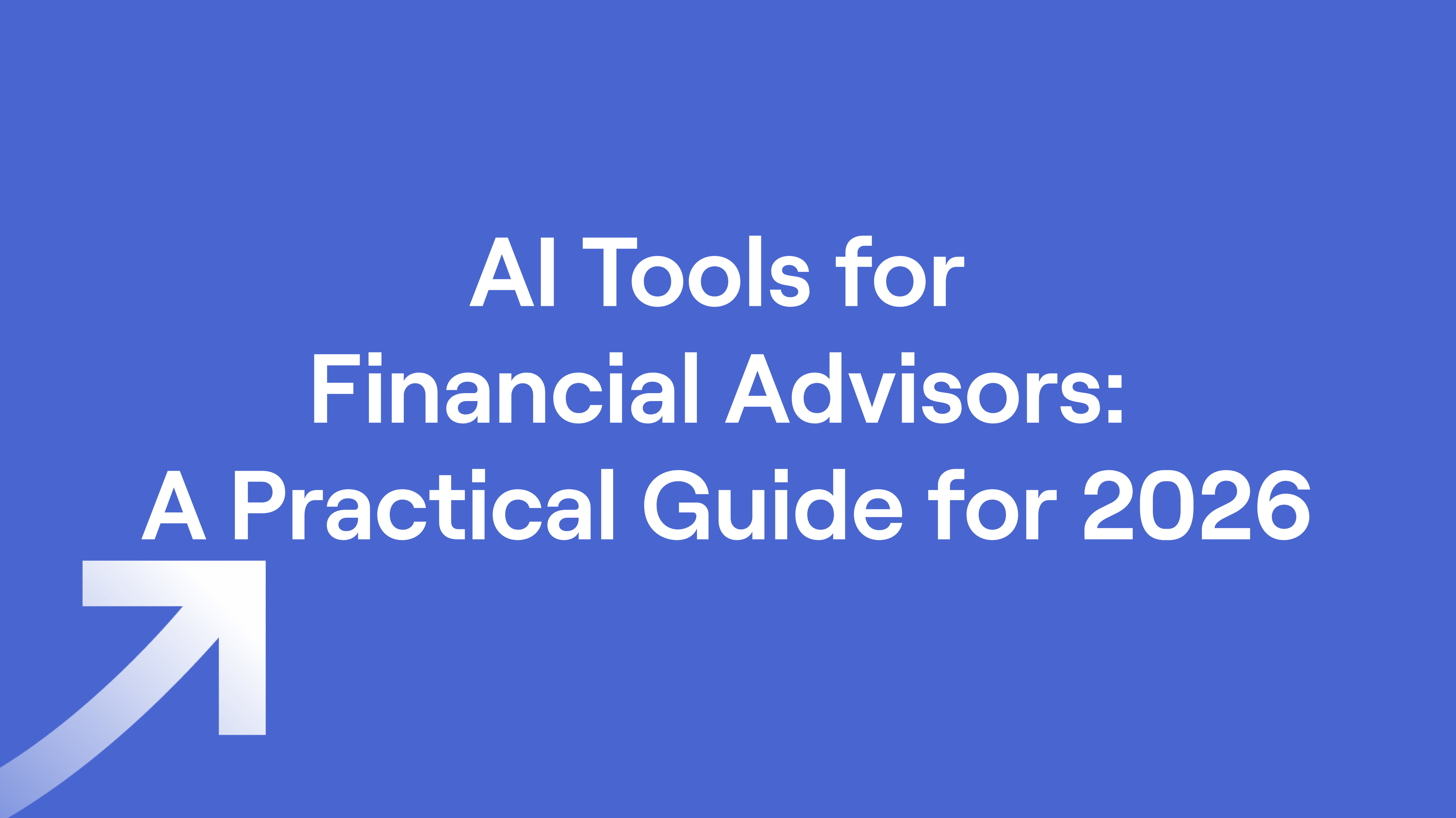 Text on blue background: "AI Tools for Financial Advisors: A Practical Guide for 2026" with an upward arrow at the bottom left.