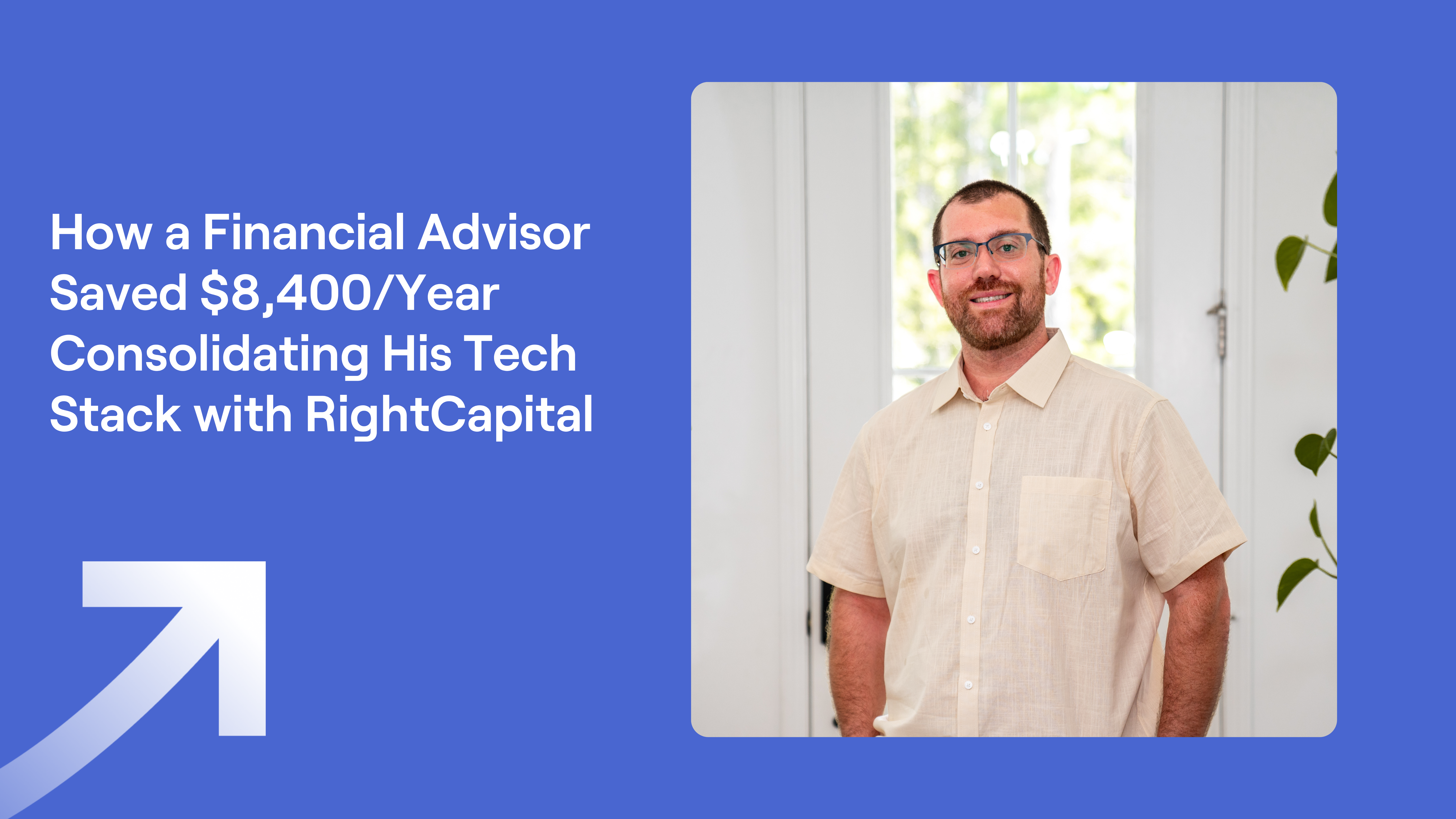 Michael Whitman headshot and title of "How a Financial Advisor Saved $8400 a Year Consolidating His Tech Stack with RightCapital"