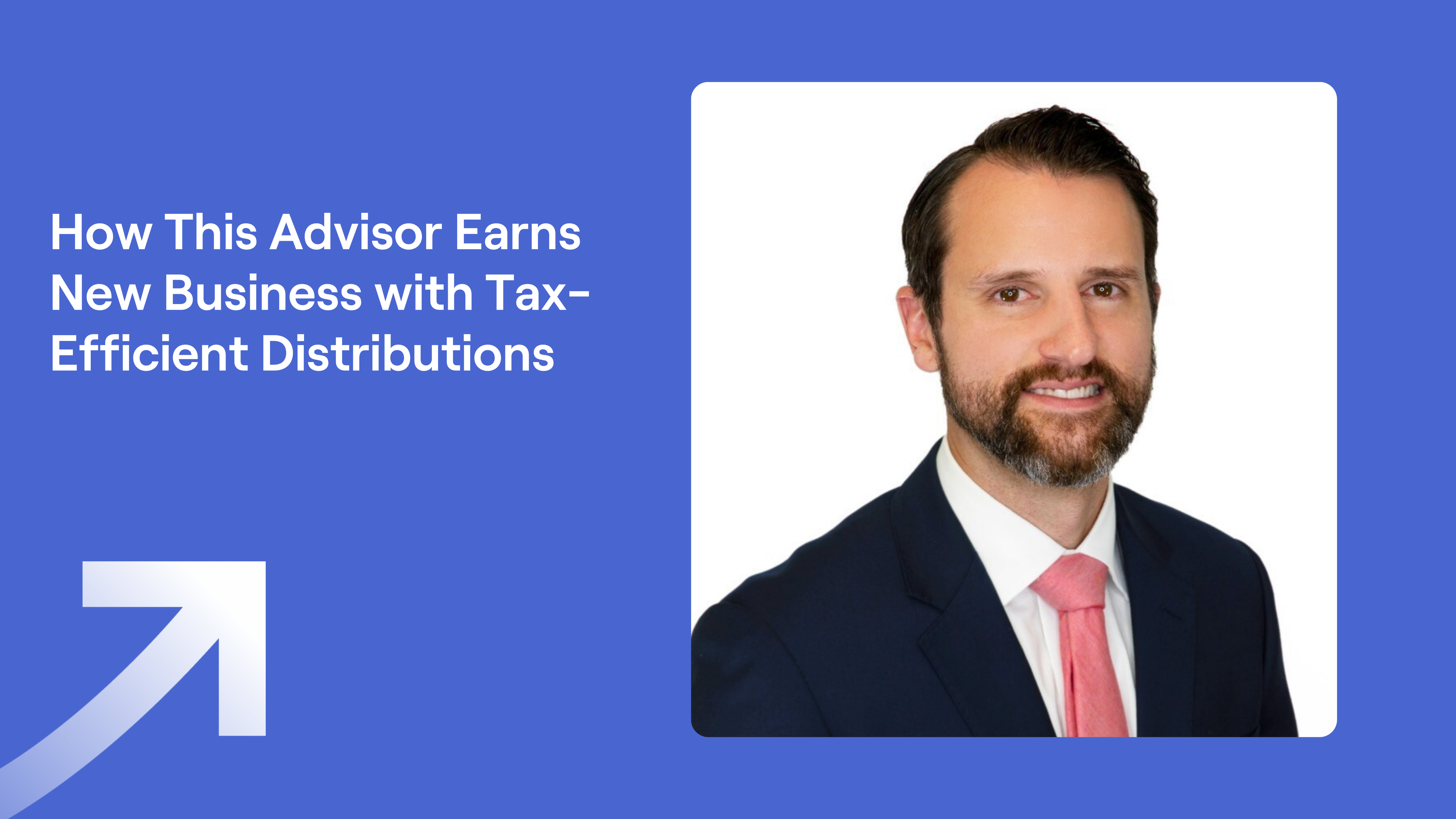 Derek Mazzarella headshot and title "How This Advisor Earns New Business with Tax-Efficient Distributions"