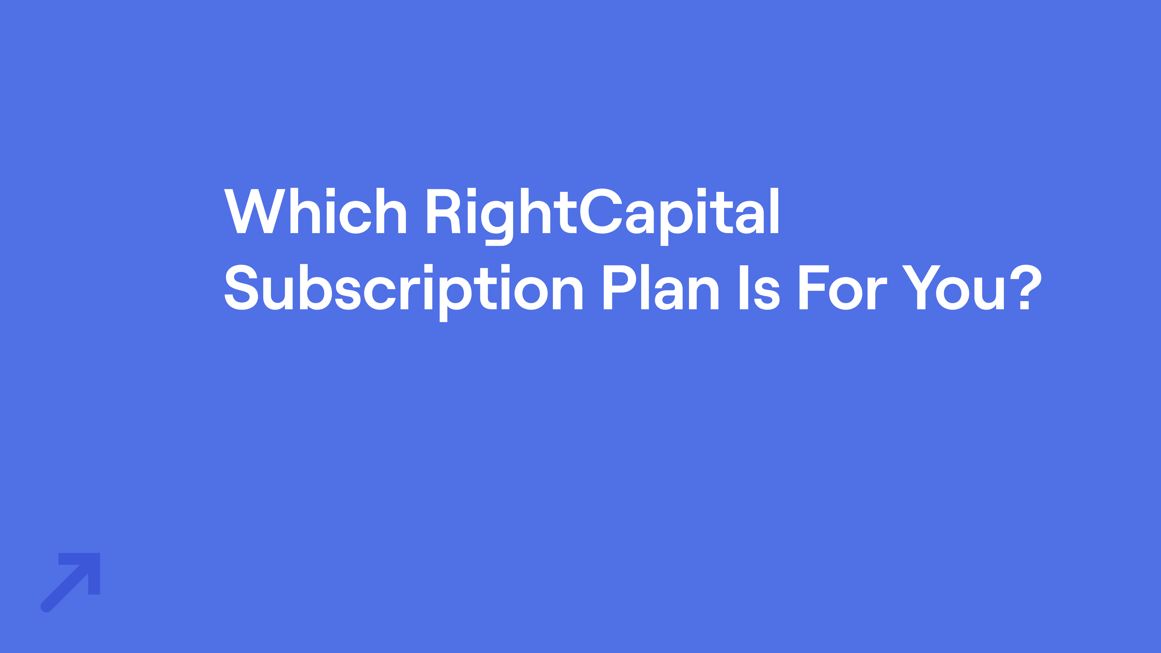 Title of "Which RightCapital Subscription Plan Is For You?"