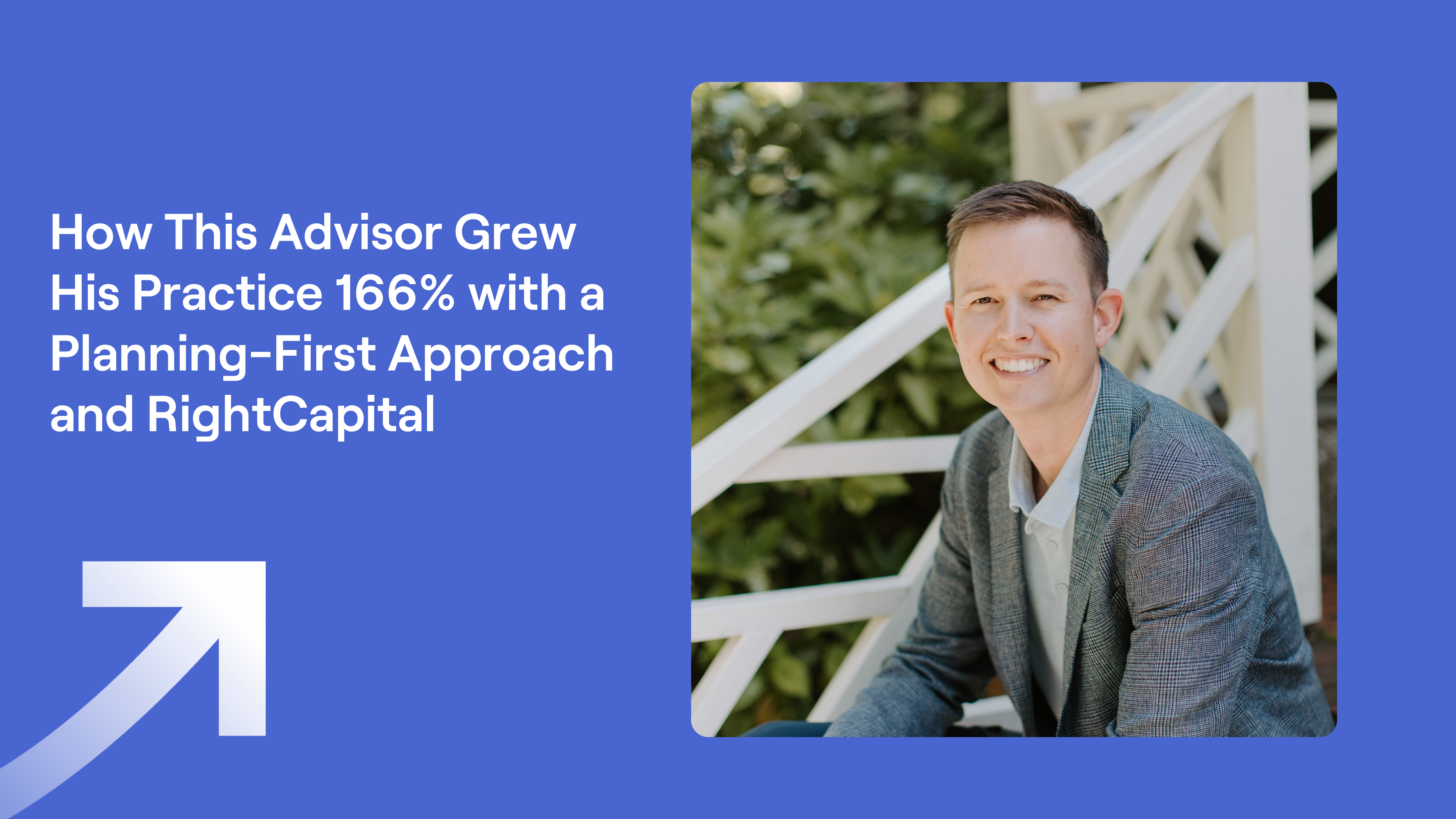 Patrick Williford headshot and title "How This Advisor Grew His Practice 166% with a Planning-First Approach and RightCapital"