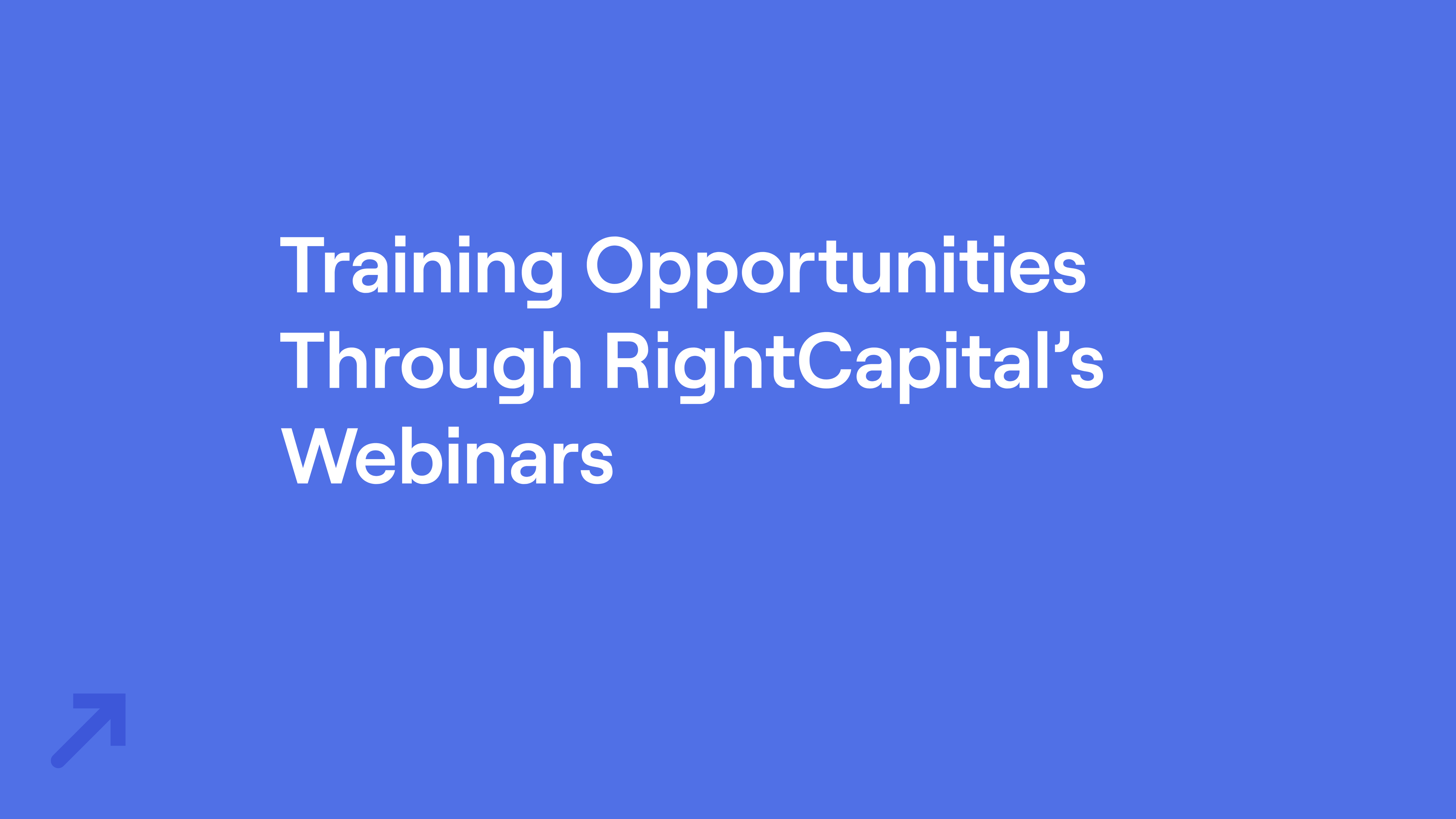 Title of "Training Opportunities Through RightCapital's Webinars"