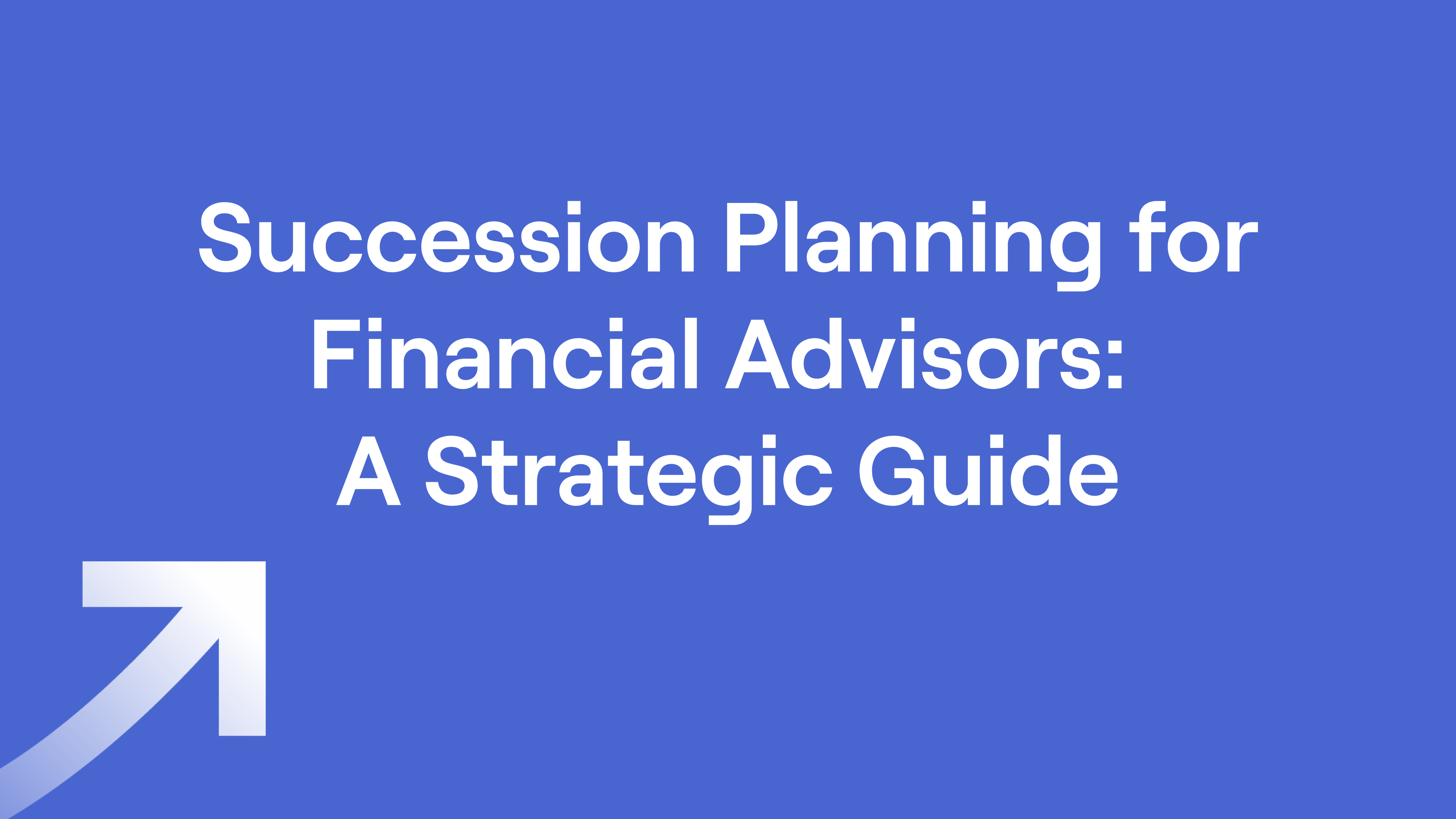 RightCapital arrow with text "Succession Planning for Financial Advisors: A Strategic Guide"