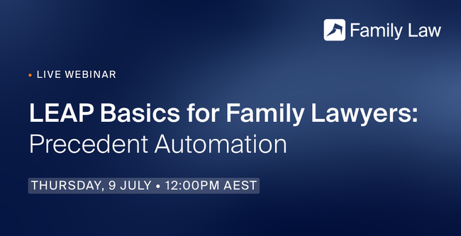 Webinar announcement: "LEAP Basics for Family Lawyers: Precedent Automation," Thursday, 9 July, 12:00 PM AEST. Blue background.