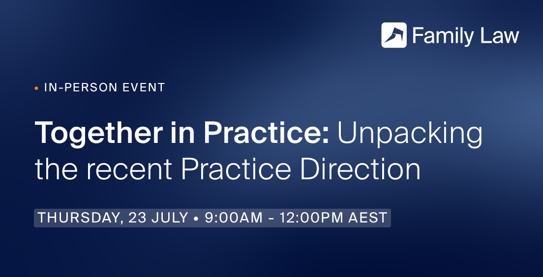 Event poster for "Together in Practice: Unpacking the Recent Practice Direction" on Thursday, 23 July, 9AM-12PM AEST by Family Law.