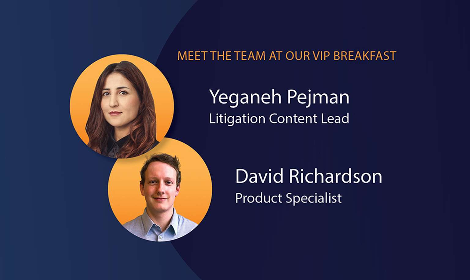 Image featuring the text "Meet the team at our VIP breakfast" with photos of two individuals: Yeganeh Pejman, Litigation Content Lead, and David Richardson, Product Specialist.