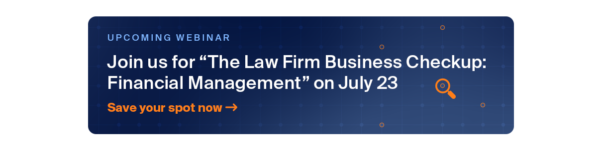 Webinar announcement: "The Law Firm Business Checkup: Financial Management" on July 23. Text: "Save your spot now" with an arrow icon.