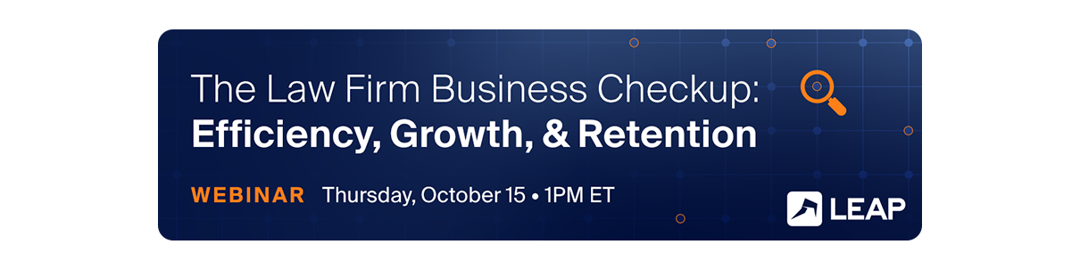 Webinar titled "The Law Firm Business Checkup: Efficiency, Growth, & Retention" on Thursday, October 15 at 1 PM ET by LEAP.