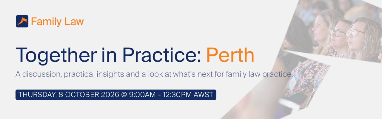 Family Law event "Together in Practice: Perth" on October 8, 2026, from 9:00 AM to 12:30 PM AWST, focusing on family law practice insights.