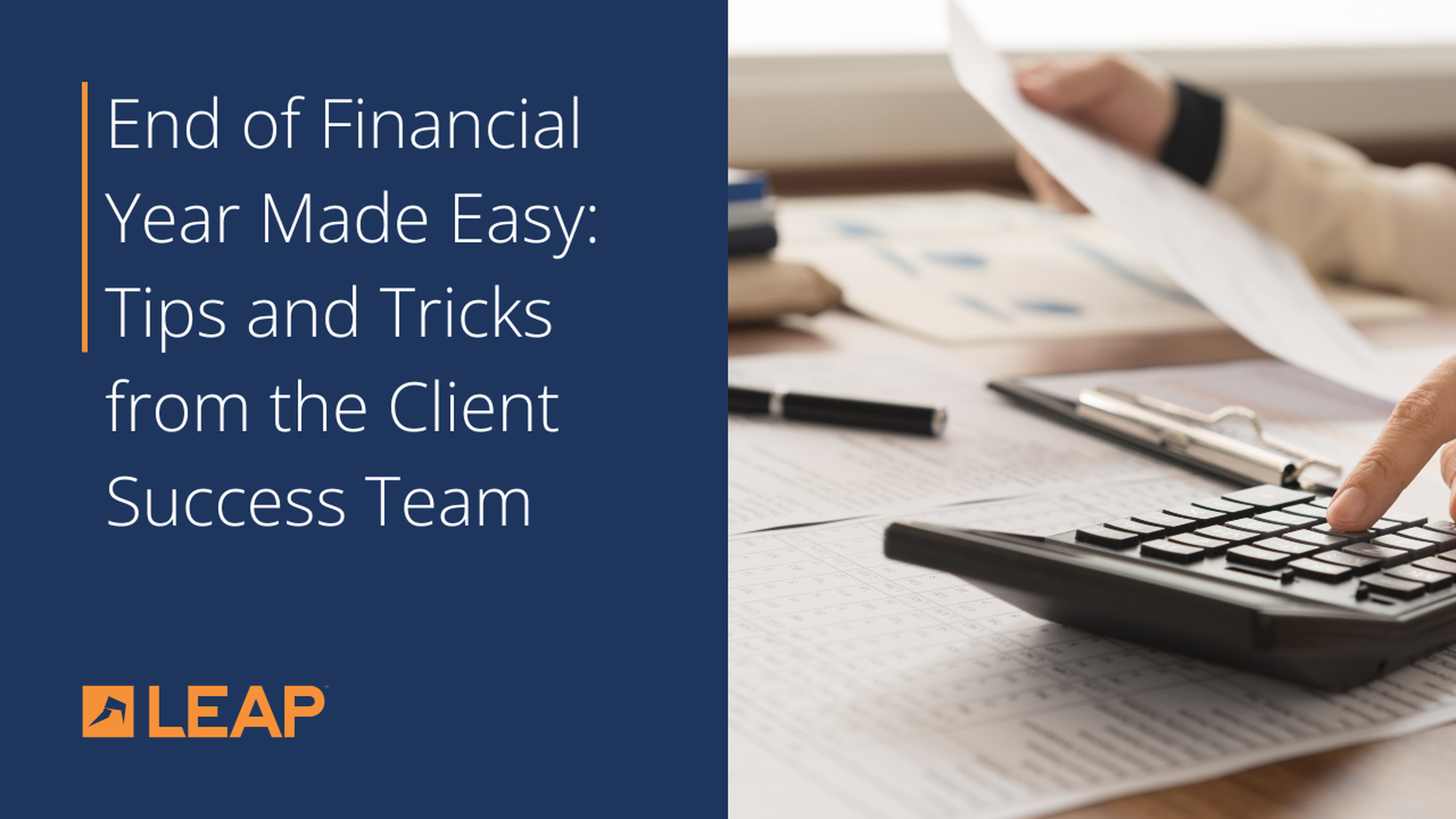 A person using a calculator with text "End of Financial Year Made Easy: Tips and Tricks from the Client Success Team"