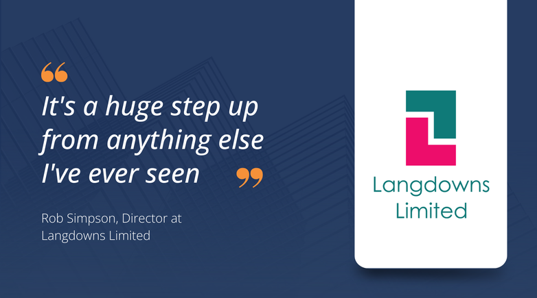 "It's a huge step up from anything else I've ever seen" - Rob Simpson, Director at Langdowns Limited