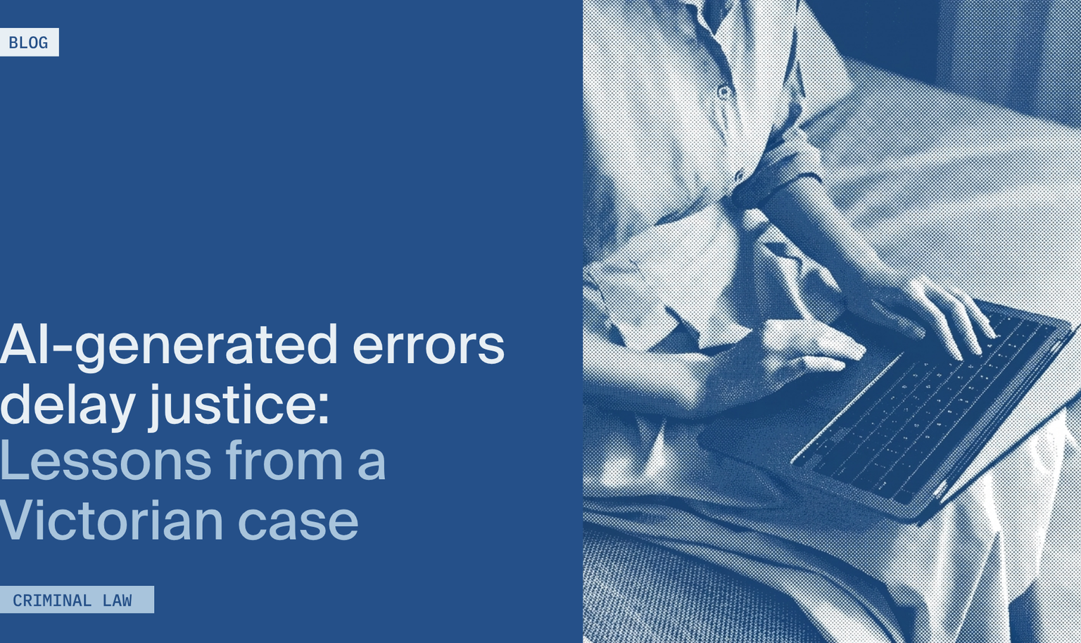 Person typing on a laptop; text reads “AI-generated errors delay justice: Lessons from a Victorian case” on a blue background.
